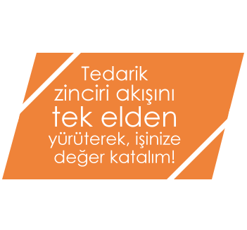 Tedarik zinciri akışını tek elden yürüterek, işinize değer katalım!